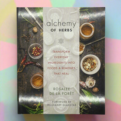 The Alchemy of Herbs - Rosalee De La Forest